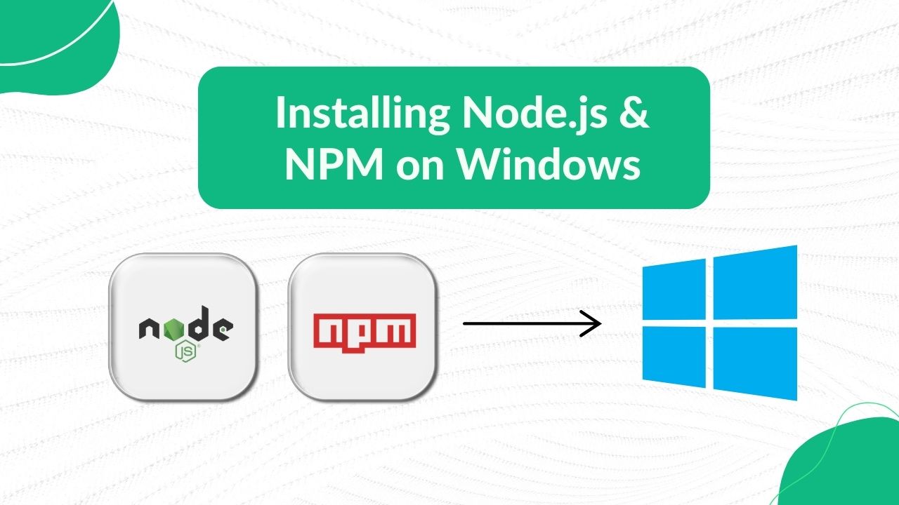 Installing Node.js & NPM on Windows